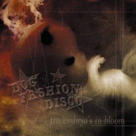 Dog Fashion Disco – The Embryo’s in Bloom CD