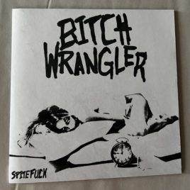 Bitch Wrangler – “Spitefuck” 7 Inch  Limited Edition